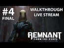 Remnant: From the Ashes прохождение игры - Часть 4 Финал [LIVE]