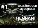 Remnant: From the Ashes - Swamps of Corsus прохождение игры - Часть 1 [LIVE]
