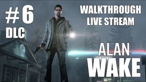 Alan Wake прохождение игры - Часть 6 DLC [LIVE]