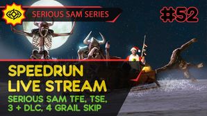 SERIOUS SAM TFE, TSE, BFE, JOTN & 4 GRAIL SKIP - SpeedRun - БЫСТРОЕ ПРОХОЖДЕНИЕ ТРЕХ ИГР! #52 [LIVE]
