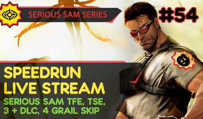 SERIOUS SAM TFE, TSE, BFE, JOTN & 4 GRAIL SKIP - SpeedRun - БЫСТРОЕ ПРОХОЖДЕНИЕ ТРЕХ ИГР! #54 [LIVE]
