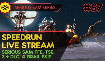 SERIOUS SAM TFE, TSE, BFE, JOTN & 4 GRAIL SKIP - SpeedRun - ПРЕДНОВОГОДНИЙ СЕМЁН! #57 [LIVE]